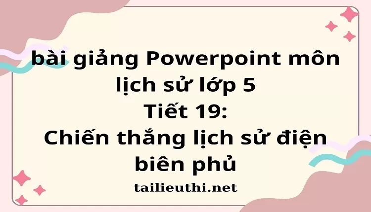 Tiết 19:Chiến thắng lịch sử điện biên phủ