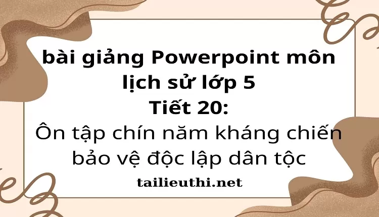 Tiết 20:Ôn tập chín năm kháng chiến bảo vệ độc lập dân tộc