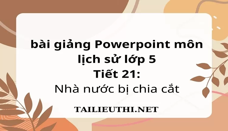 Tiết 21:Nhà nước bị chia cắt