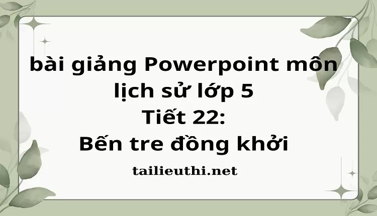 Tiết 22:Bến tre đồng khởi