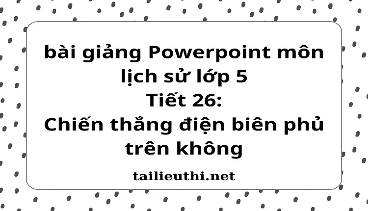 Tiết 26:Chiến thắng điện biên phủ trên không