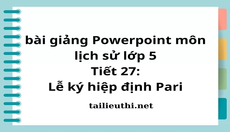 Tiết 27:Lễ ký hiệp định Pari