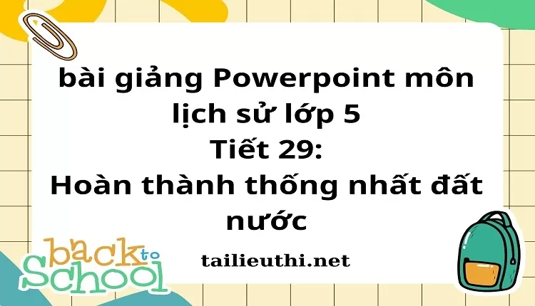 Tiết 29:Hoàn thành thống nhất đất nước