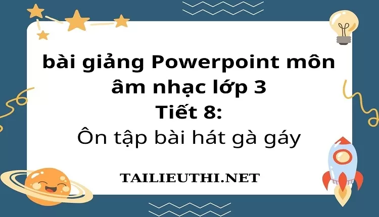 Tiết 8:Ôn tập bài hát gà gáy