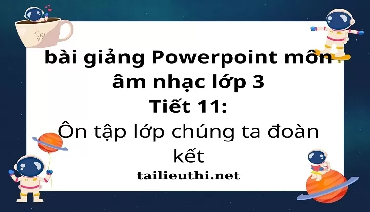 Tiết 11:Ôn tập lớp chúng ta đoàn kết