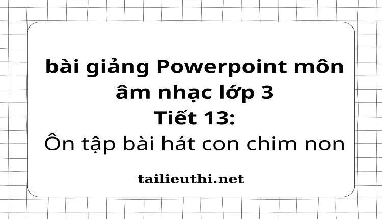 Tiết 13:Ôn tập bài hát con chim non