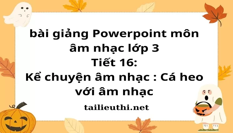 Tiết 16:Kể chuyện âm nhạc : Cá heo với âm nhạc