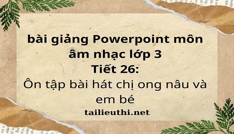 Tiết 26:Ôn tập bài hát chị ong nâu và em bé