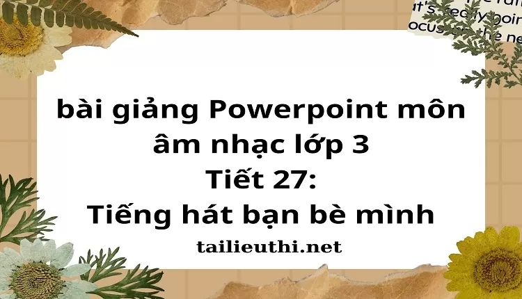 Tiết 27:Tiếng hát bạn bè mình