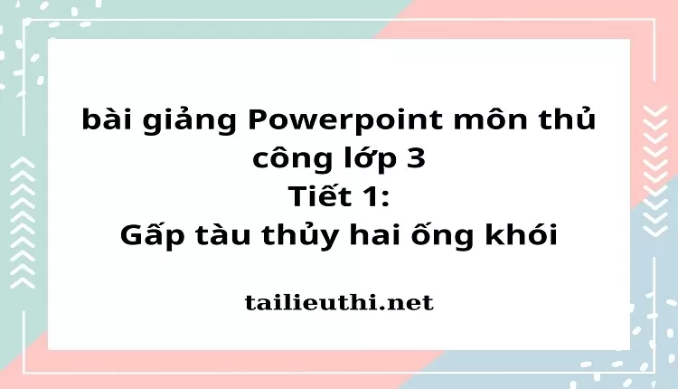 Tiết 1:Gấp tàu thủy hai ống khói