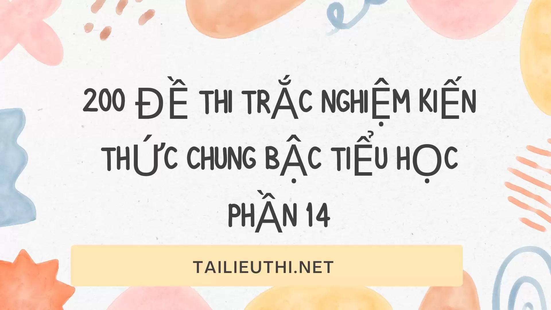 200 đề thi trắc nghiệm kiến thức chung bậc tiểu học phần 14