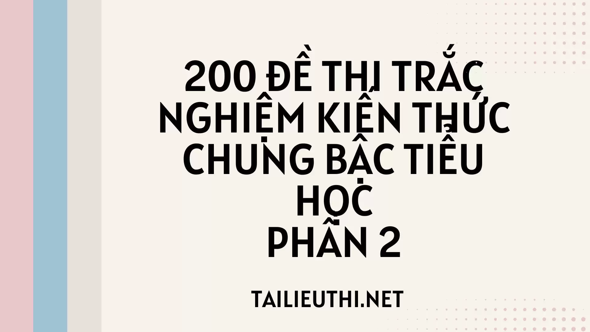 200 đề thi trắc nghiệm kiến thức chung bậc tiểu học phần 2