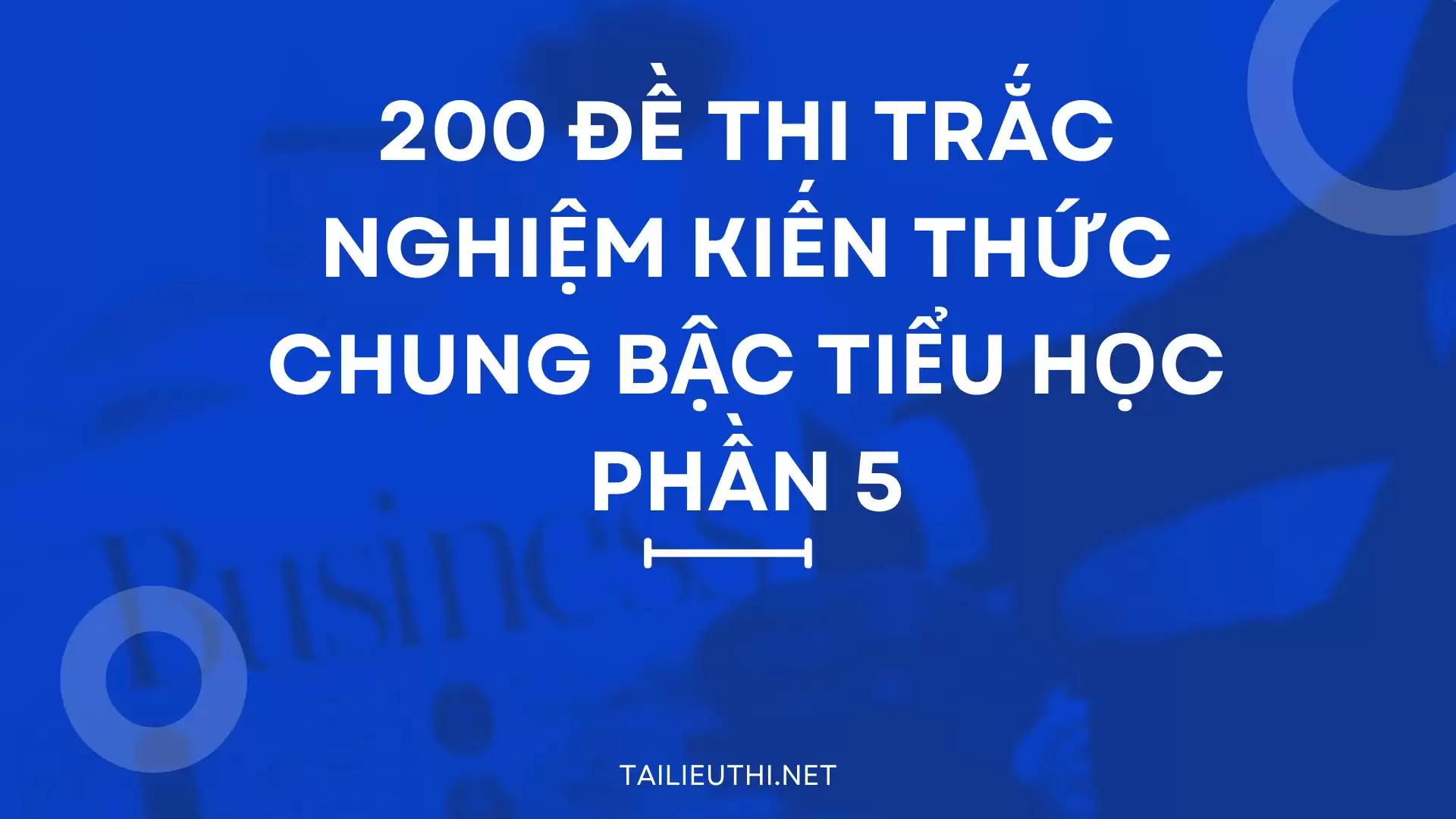 200 đề thi trắc nghiệm kiến thức chung bậc tiểu học phần 5