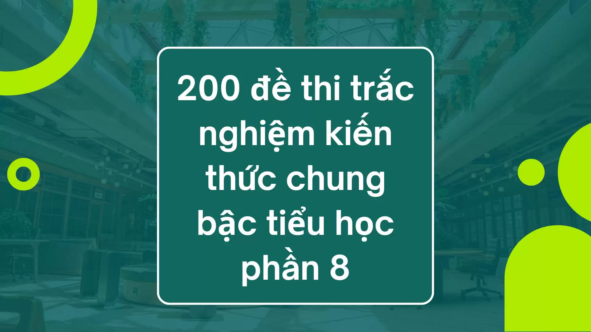 200 đề thi trắc nghiệm kiến thức chung bậc tiểu học phần 8