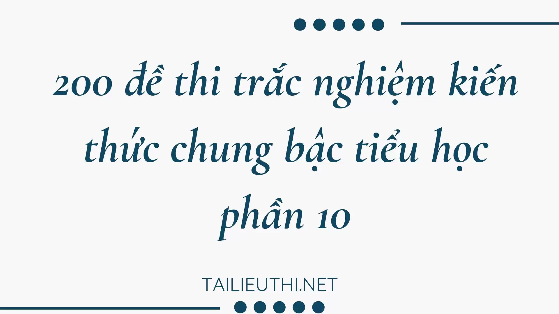 200 đề thi trắc nghiệm kiến thức chung bậc tiểu học phần 10