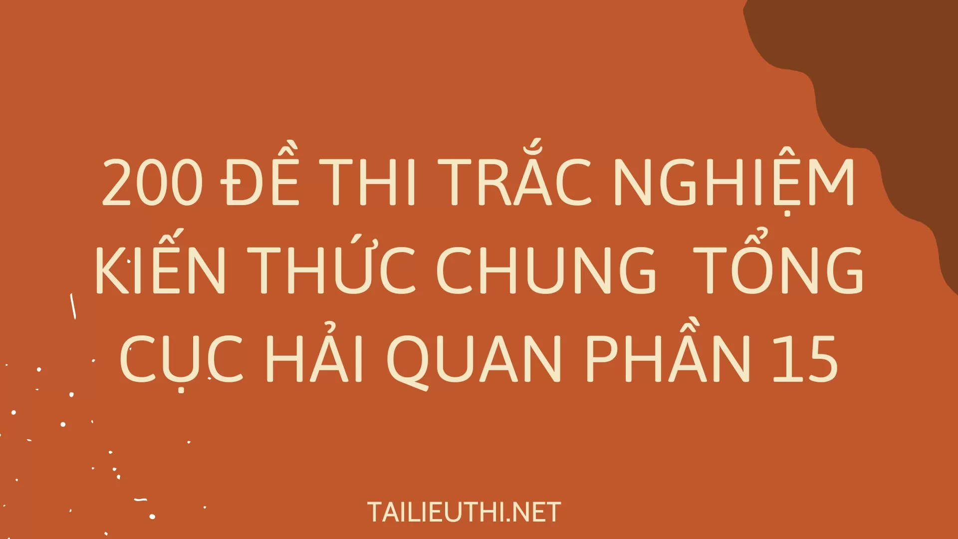 200 đề thi trắc nghiệm kiến thức chung  TỔNG CỤC HẢI QUAN Phần 15