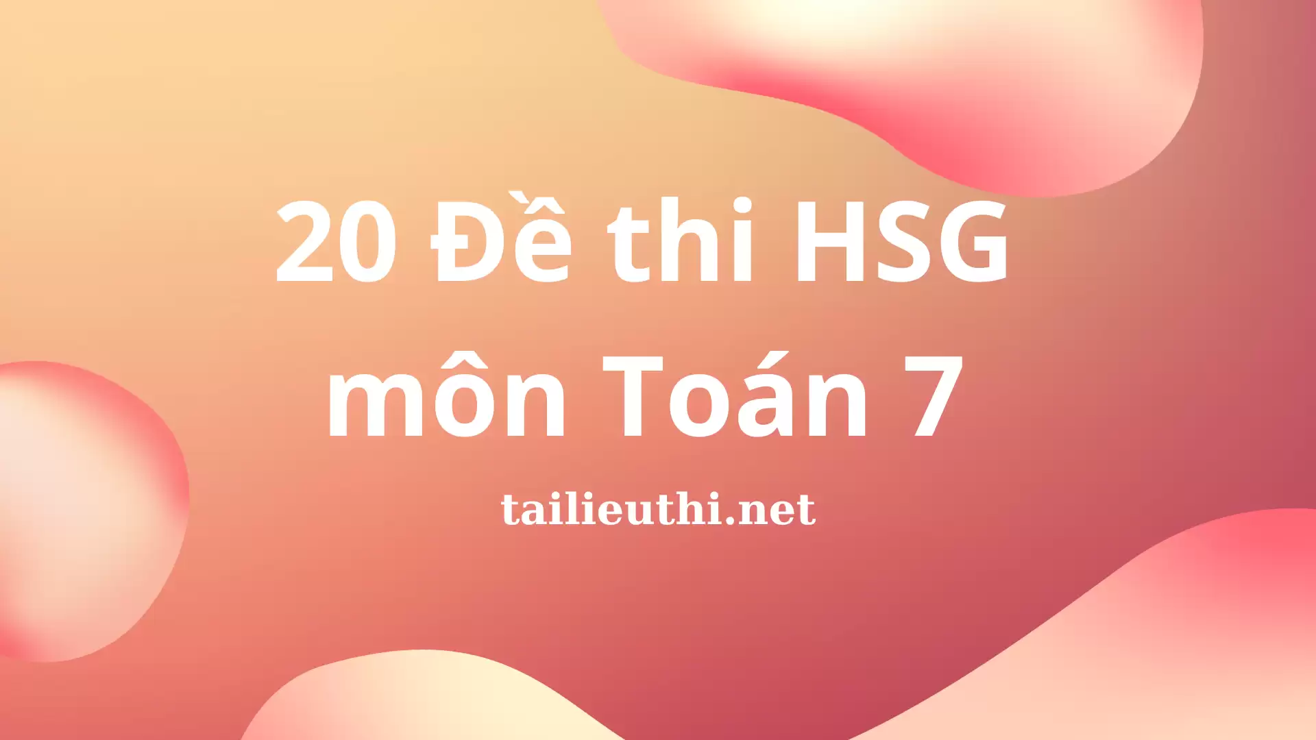 20 Đề thi HSG  môn Toán 7 (có lời giải chi tiết)