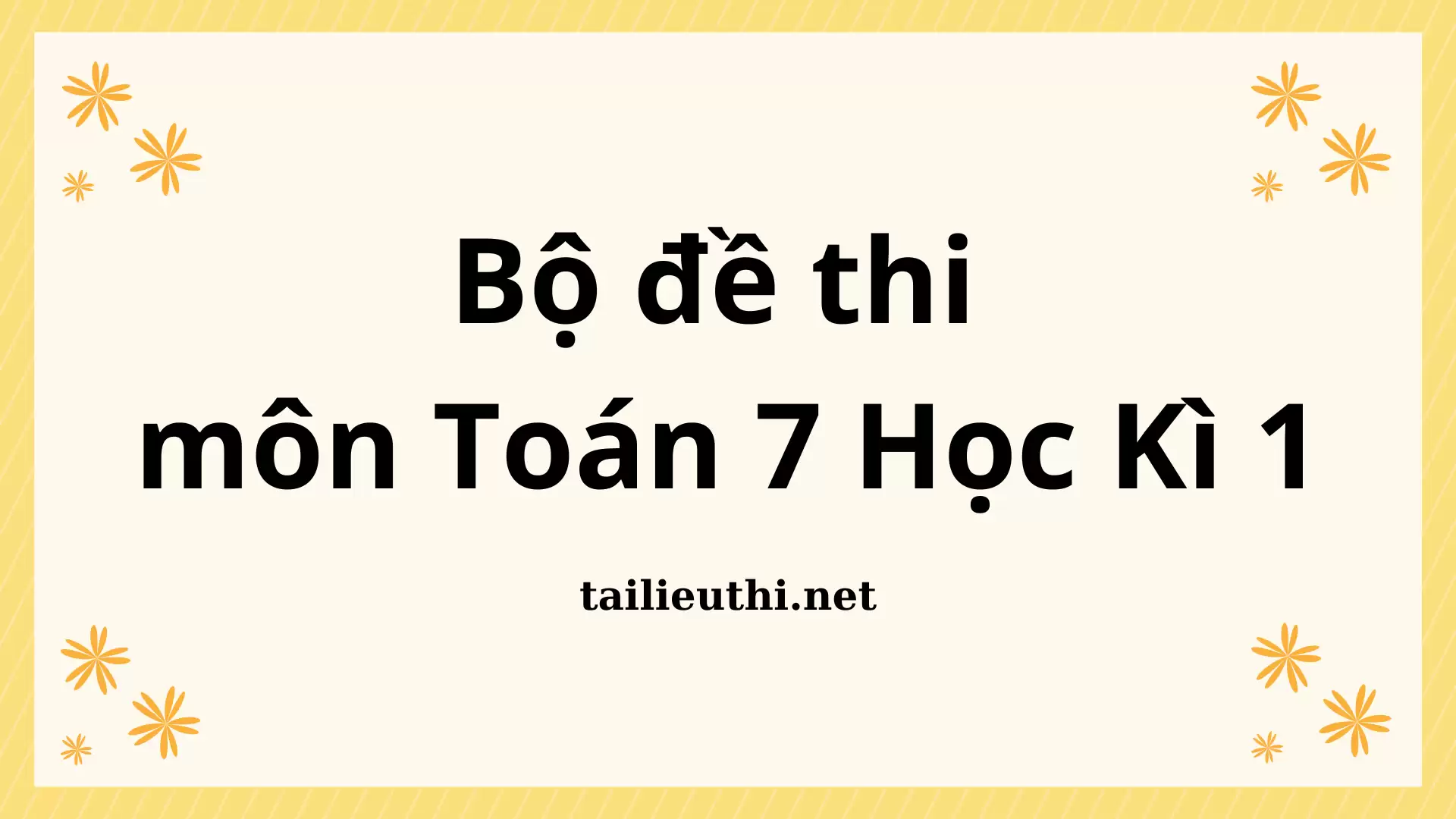 Bộ đề thi môn Toán 7 Học Kỳ 1