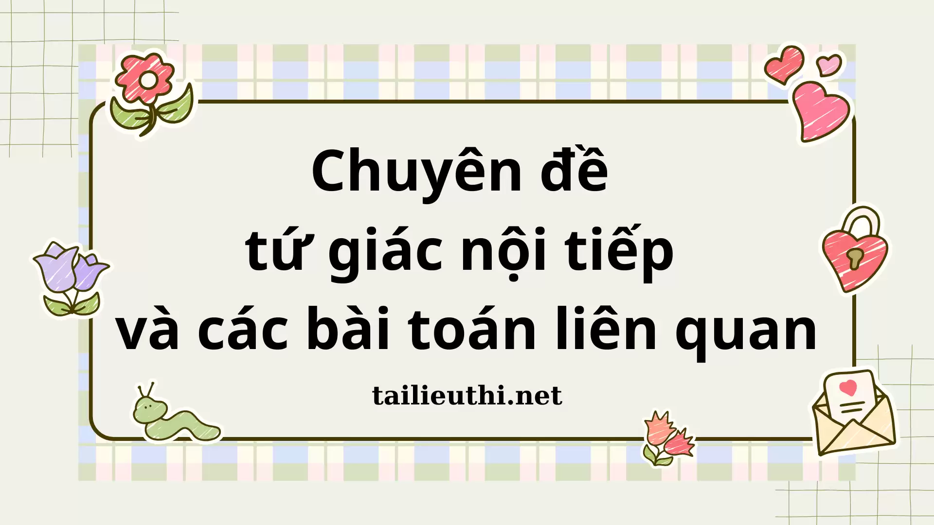 Chuyên đề tứ giác nội tiếp và các bài Toán liên quan