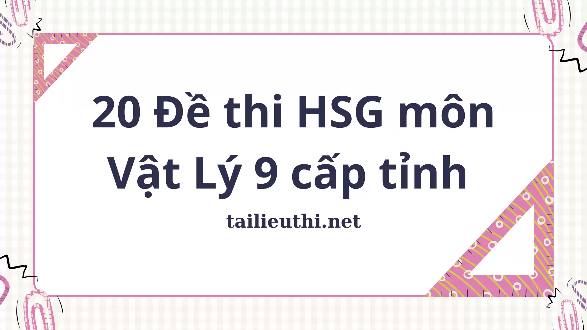 20 Đề thi Học sinh giỏi môn Vật Lý 9 cấp tỉnh (có đáp án)