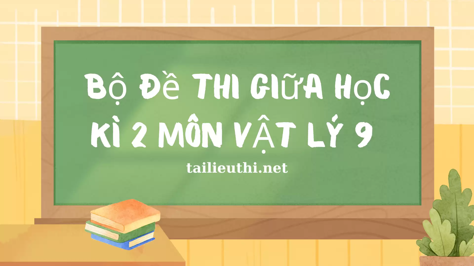 Bộ đề thi giữa học kì 2 môn Vật Lý 9 (có đáp án)