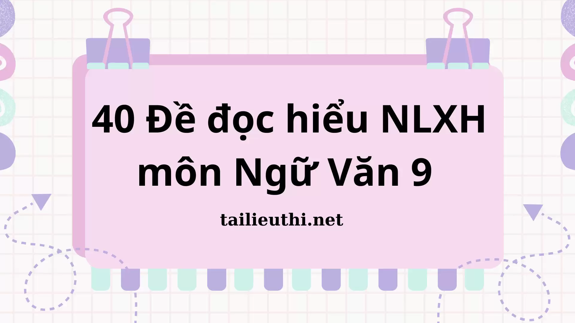 40 Đề đọc hiểu Nghị luận xã hội môn Ngữ Văn 9 (có đáp án)