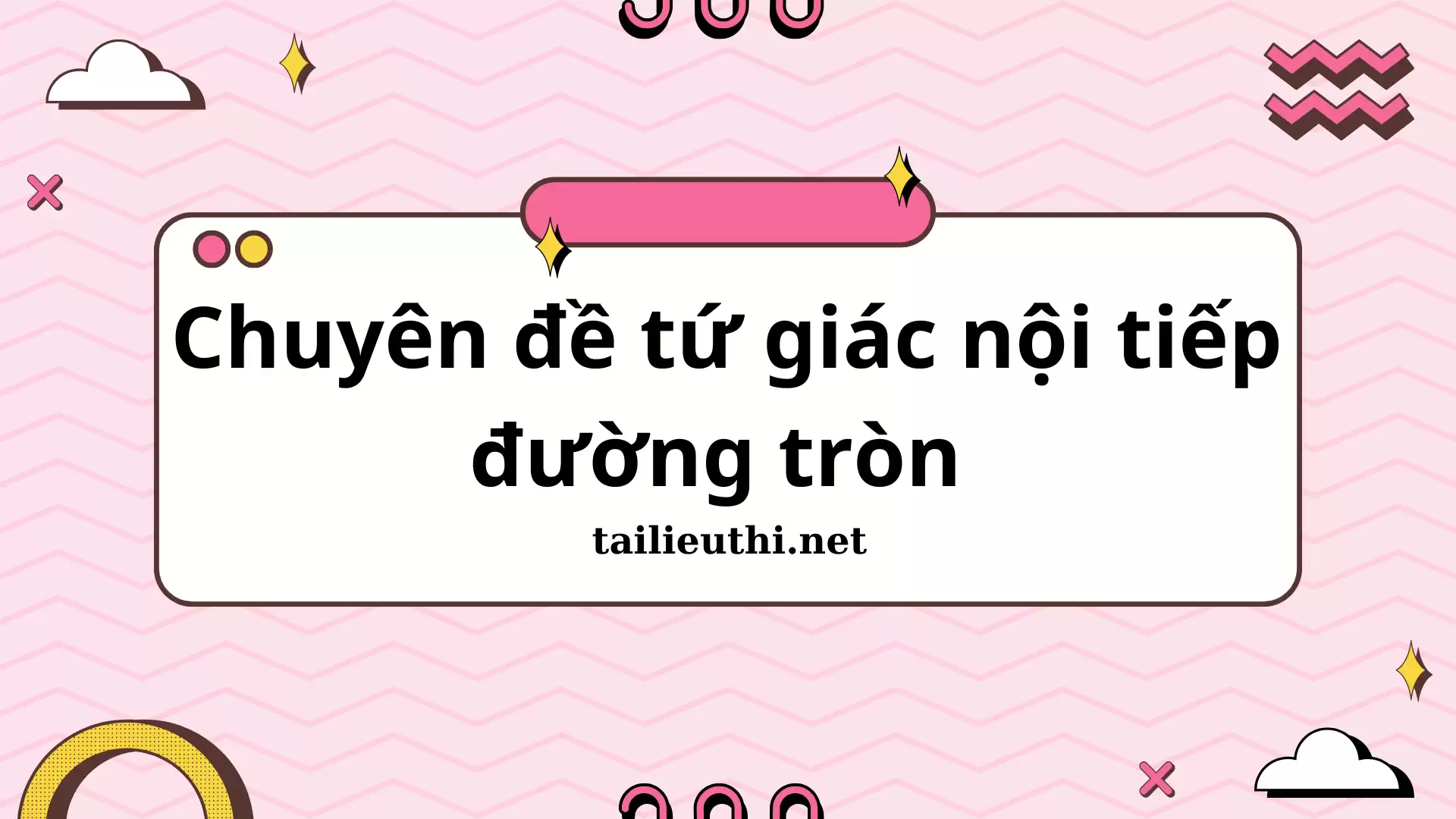 Chuyên đề tứ giác nội tiếp đường tròn - Toán 9