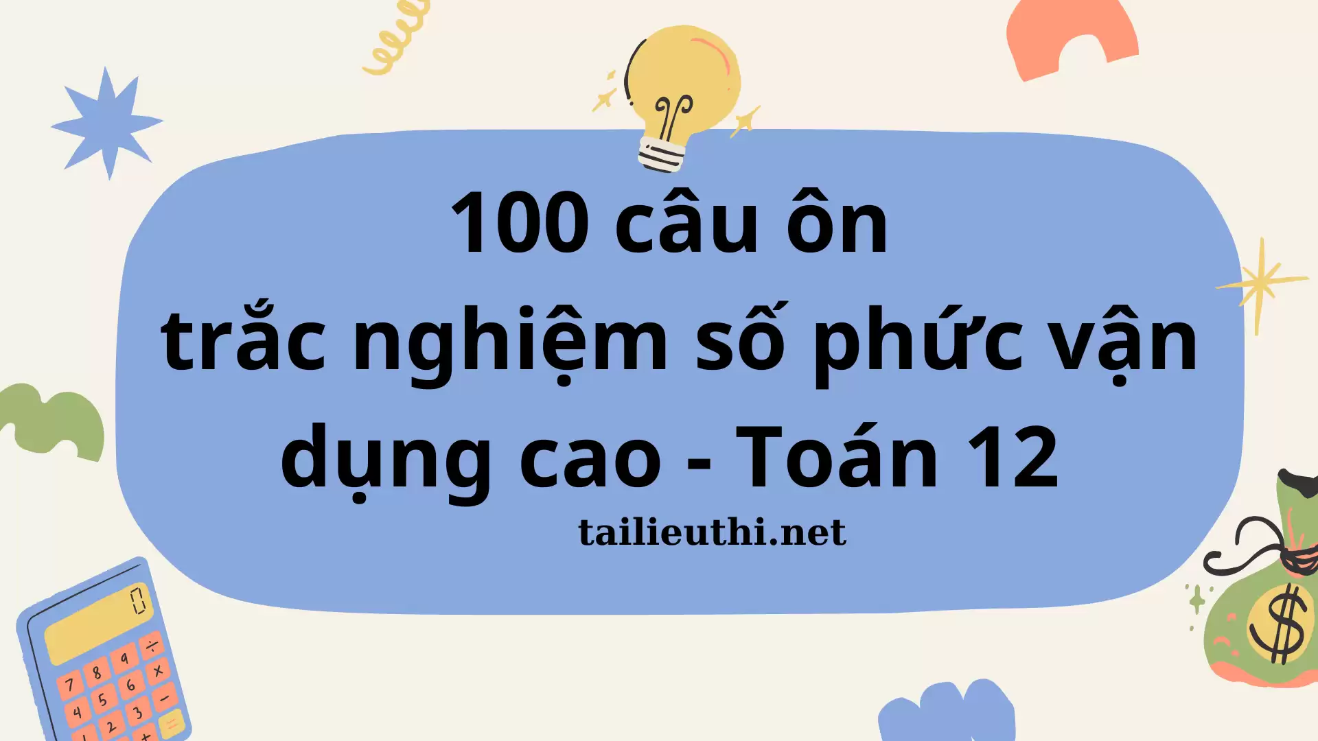 Bộ 100 câu ôn phần Số phức vận dụng cao - Toán 12