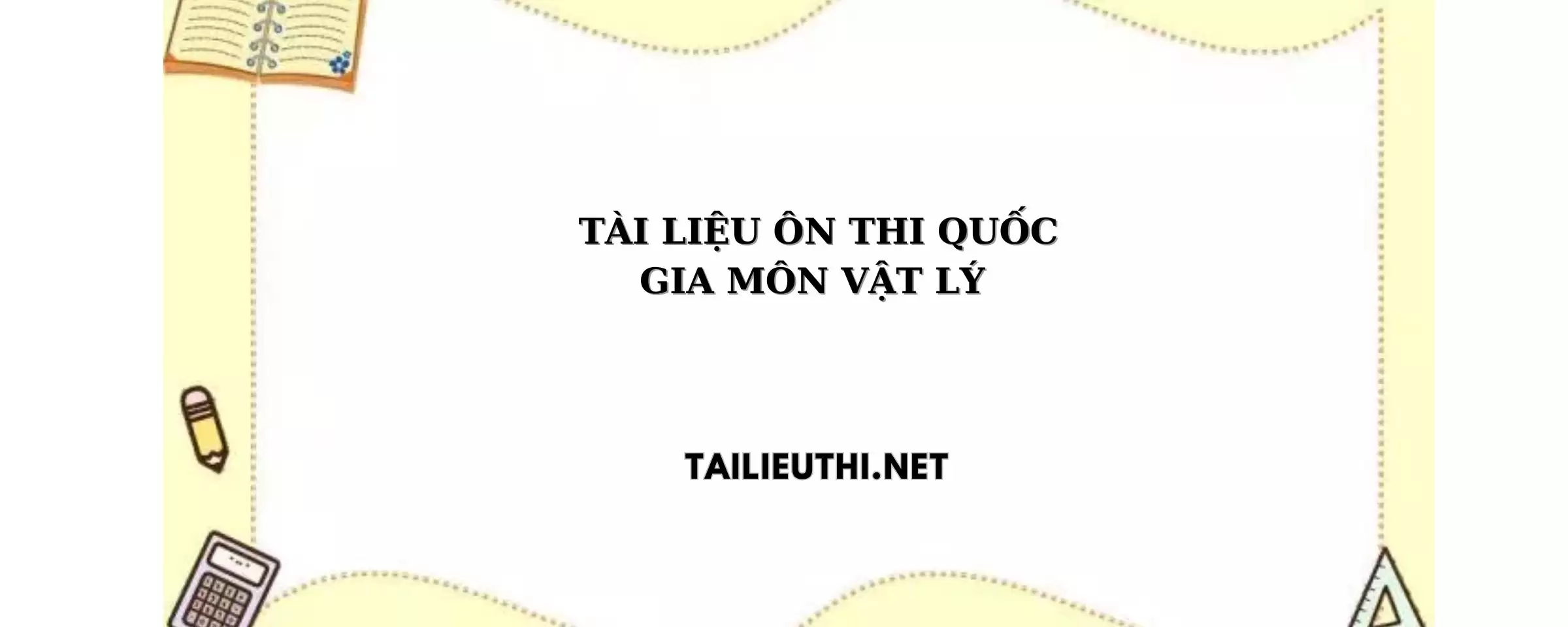 Tài liệu ôn thi quốc gia Vật Lý tập 1