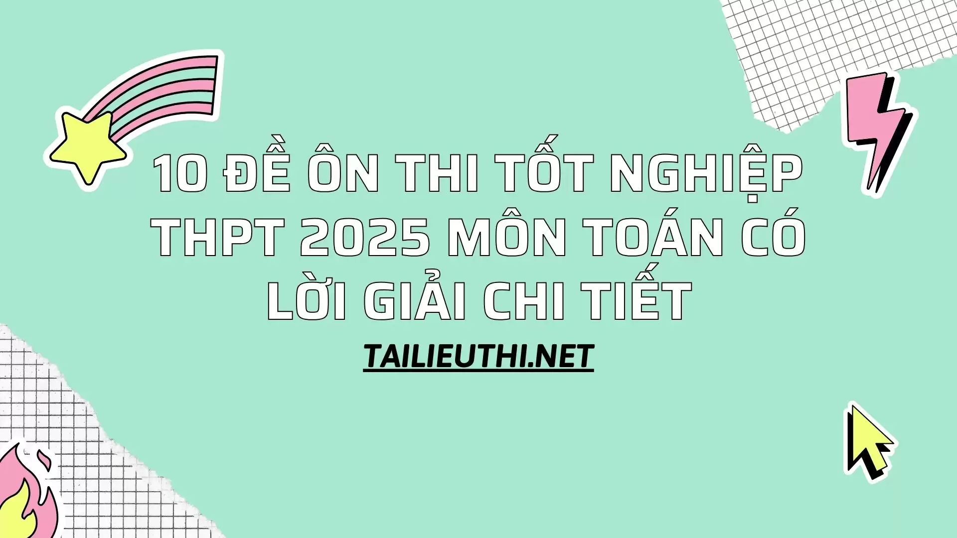 10 Đề Ôn Thi Tốt Nghiệp THPT 2025 Môn Toán Có Lời Giải Chi Tiết