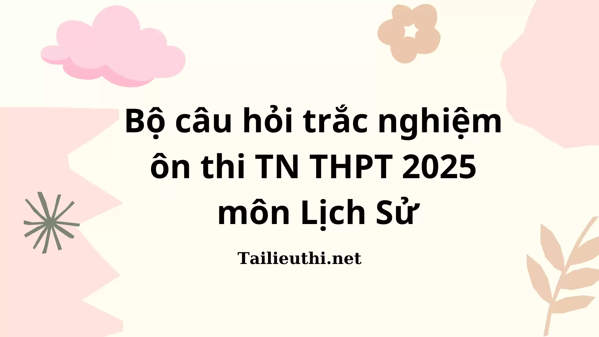 Bộ câu hỏi trắc nghiệm ôn thi TN THPT 2025 môn Lịch Sử