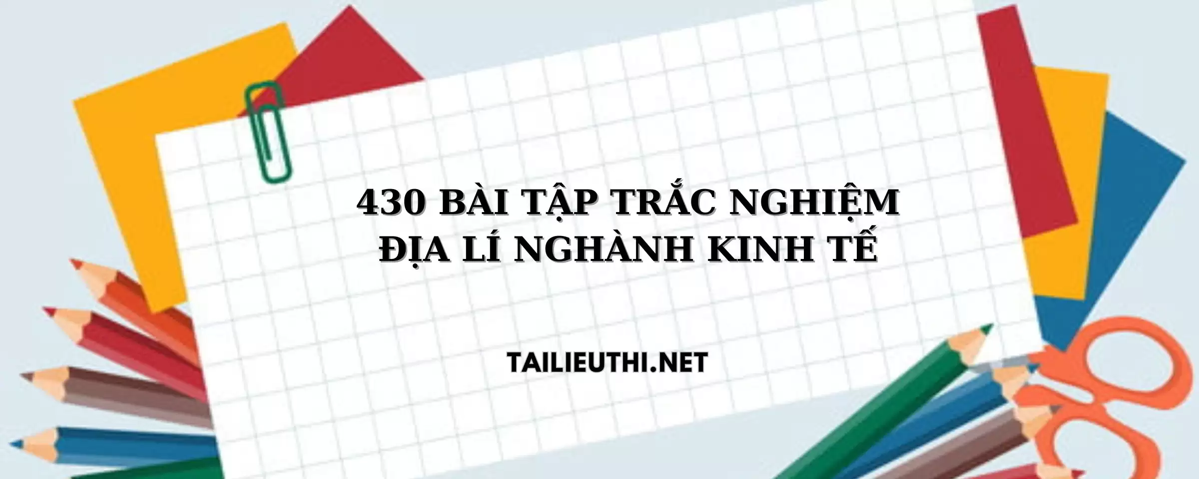 430 BÀI TẬP TRẮC NGHIỆM ĐỊA LÍ NGHÀNH KINH TẾ