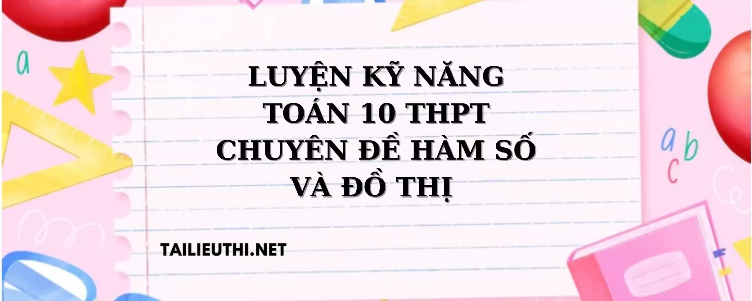 LUYỆN KỸ NĂNG TOÁN 10 THPT TRẮC NGHIỆM, CHUYÊN ĐỀ HÀM SỐ VÀ ĐỒ THỊ