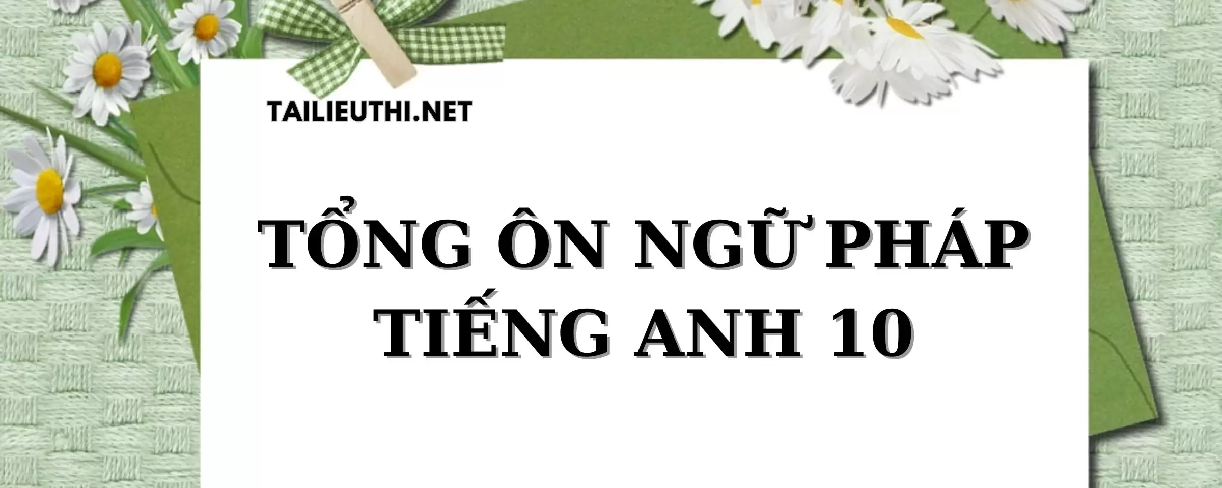 TỔNG ÔN NGỮ PHÁP LỚP 10