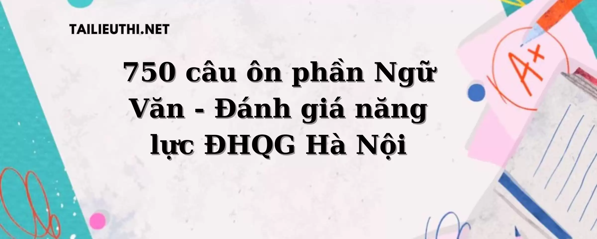 750 câu ôn phần Ngữ Văn - Đánh giá năng lực ĐHQG Hà Nội - Phần 1