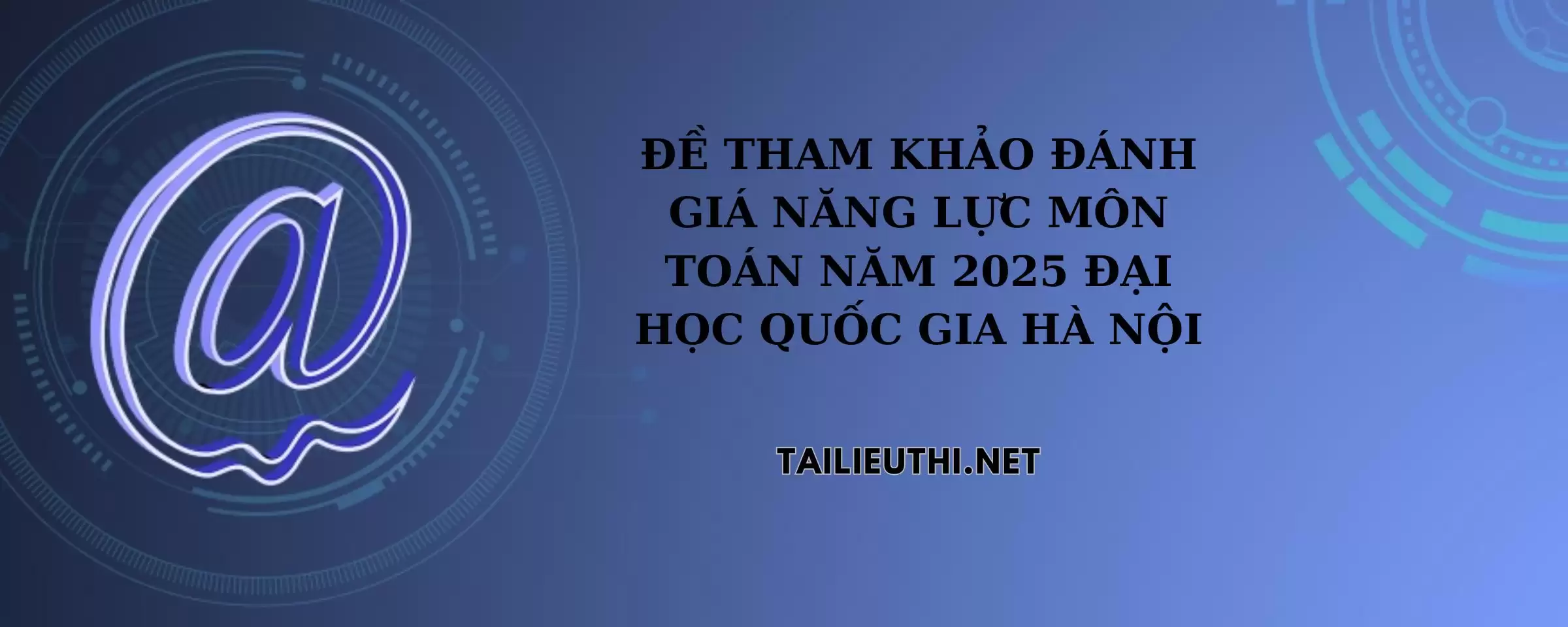 Đề tham khảo đánh giá năng lực môn Toán năm 2025 đại học QG Hà Nội