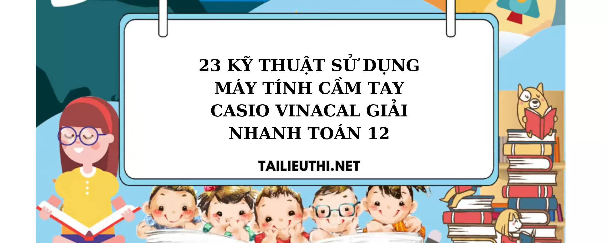 23 kỹ thuật sử dụng máy tính cầm tay casio vinacal giải nhanh toán 12