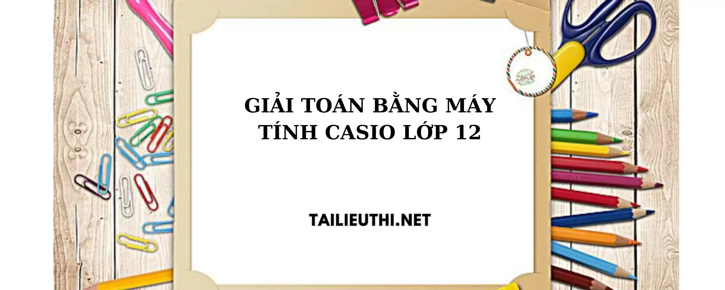 Giải toán bằng máy tính casio lớp 12