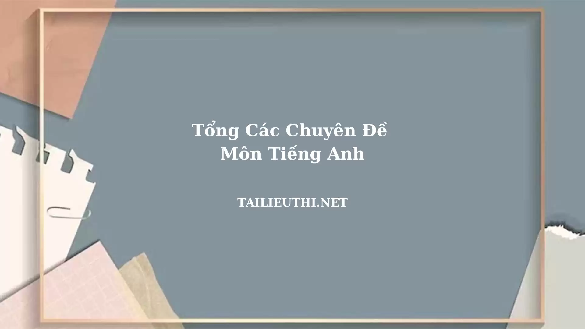 Tổng ôn tập các chuyên đề tiếng anh