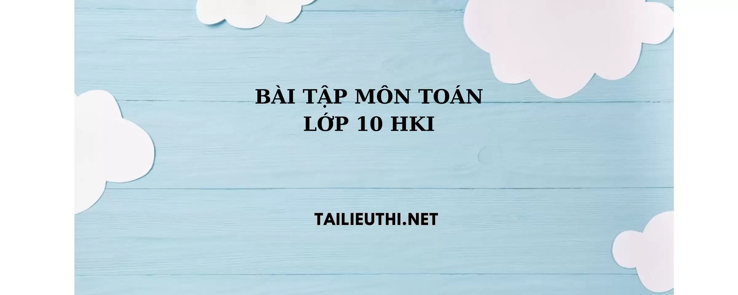 Bài tập môn Toán lớp 10 học kì 1