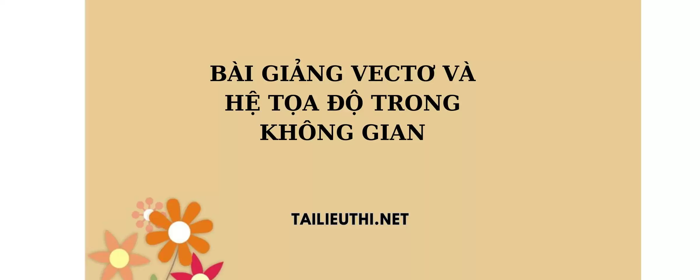 Bài giảng vector  và hệ tọa độ trong không gian Toán 12