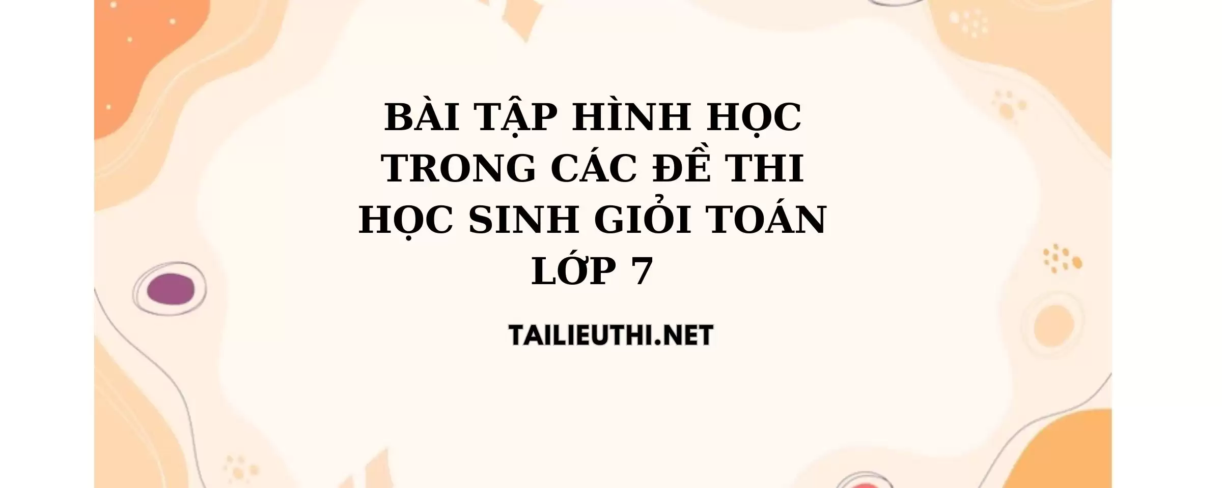 Bài toán hình học trong các đề thi học sinh giỏi lớp 7