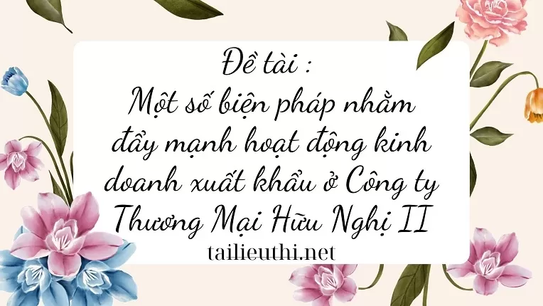 hoạt động kinh doanh xuất khẩu ở Công ty Thương Mại Hữu Nghị II