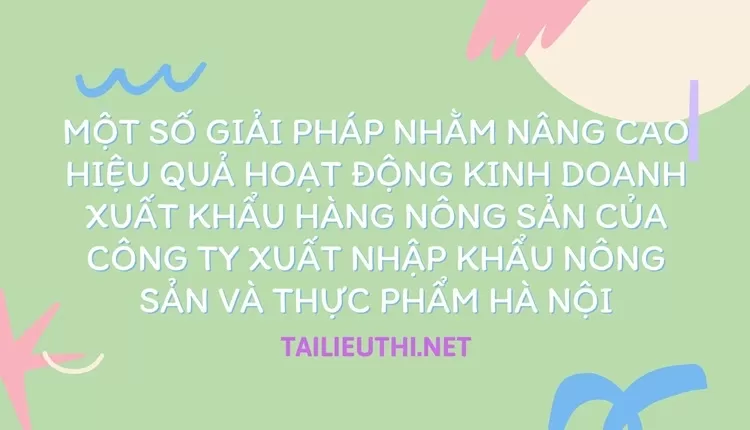 Hoạt động kinh doanh xuất khẩu hàng nông sản của Công ty XNK nông sản và thực phẩm Hà Nội