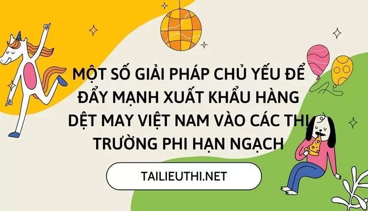 Một số giải pháp chủ yếu để đẩy mạnh XK hàng dệt may Việt Nam vào các thị trường phi hạn ngạch