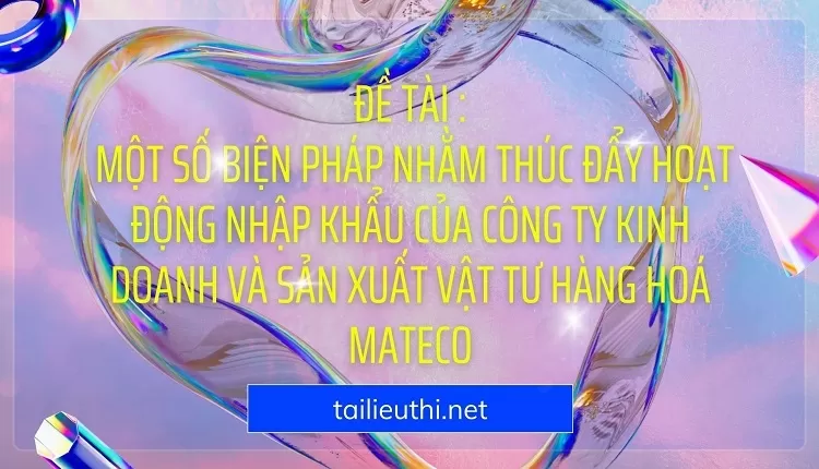 nhập khẩu của công ty kinh doanh và sản xuất vật tư hàng hoá MATECO