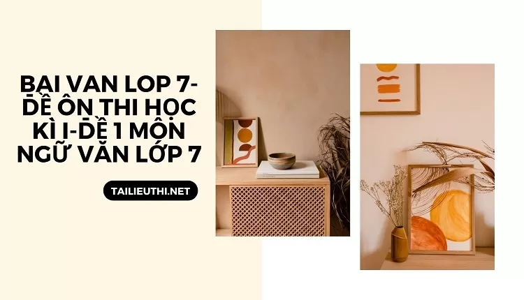 bai van lop 7-ĐỀ ÔN THI HỌC KÌ I-ĐỀ 1 Môn Ngữ văn lớp 7