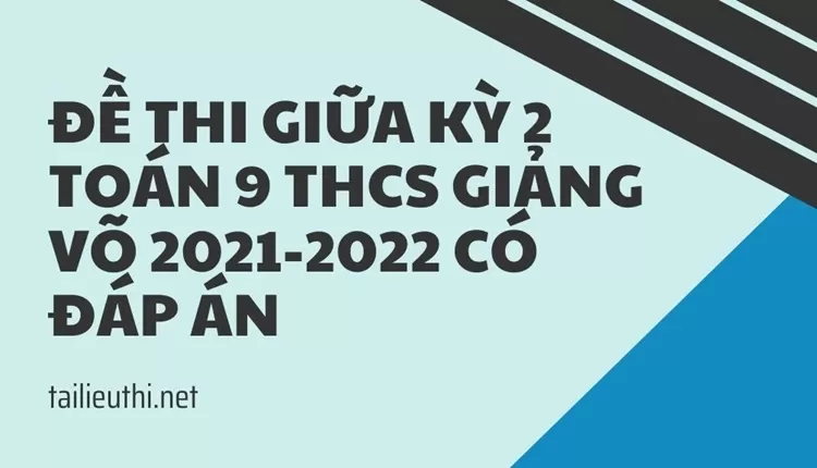 Đề thi giữa kỳ 2 toán 9 THCS Giảng Võ 2021-2022 có đáp án