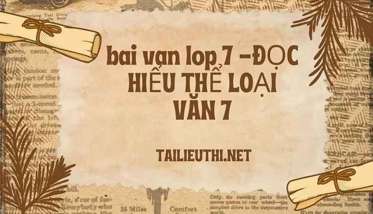 bai van lop 7 -ĐỌC HIỂU THỂ LOẠI VĂN 7