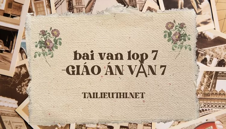 bai van lop 7 -GIÁO ÁN VĂN 7